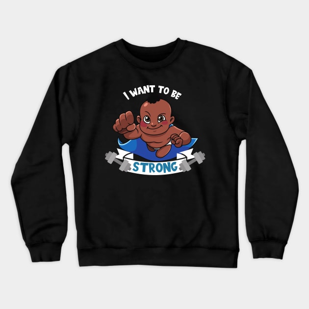 I want to be strong sweet Baby Crewneck Sweatshirt by Shadowbyte91